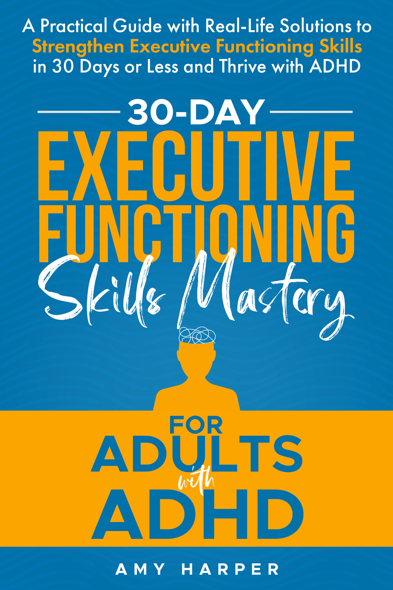 30-Day Executive Functioning Skills Mastery for Adults with ADHD: A Practical Guide with Real-Life Solutions to Strengthen Executive Functioning Skills ... with ADHD (Fostering Personal Development)