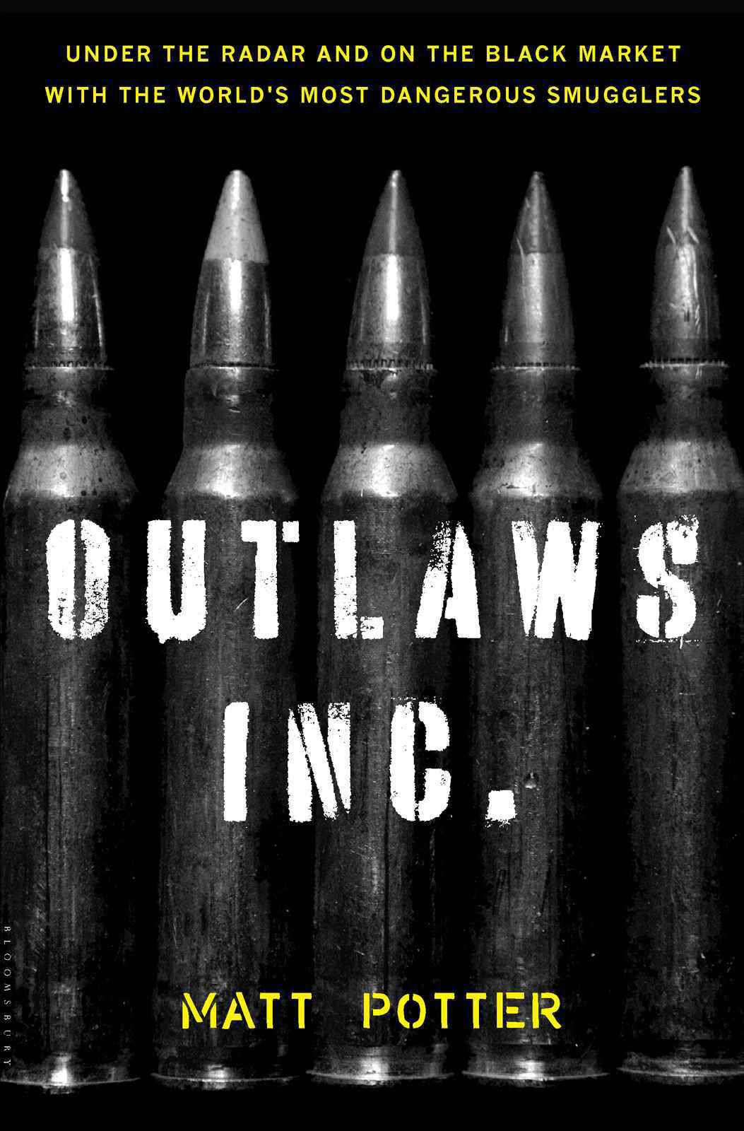 Outlaws Inc.: Under the Radar and on the Black Market With the World's Most Dangerous Smugglers