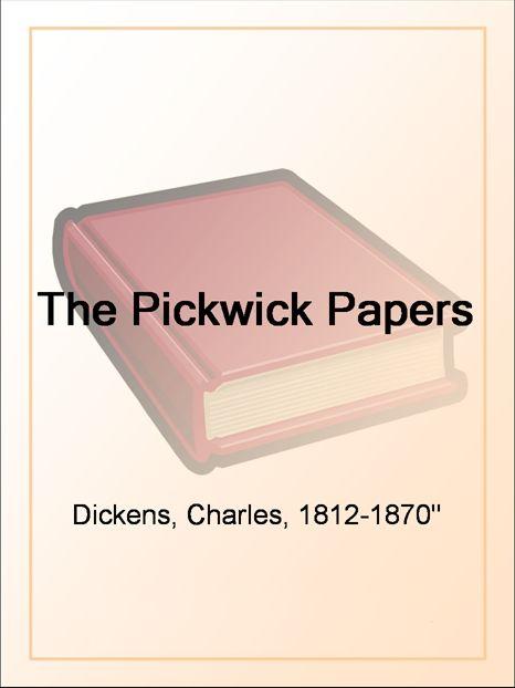 Charles Dickens - the Pickwick Papers: With Original Illustrations