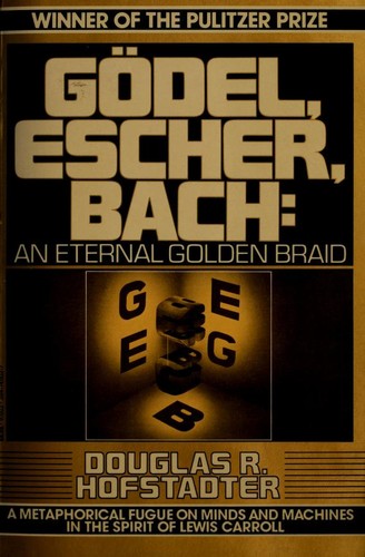 Gödel, Escher, Bach: An Eternal Golden Braid