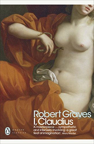 I, Claudius: From the Autobiography of Tiberius Claudius, Born 10 B.C., Murdered and Deified A.D. 54
