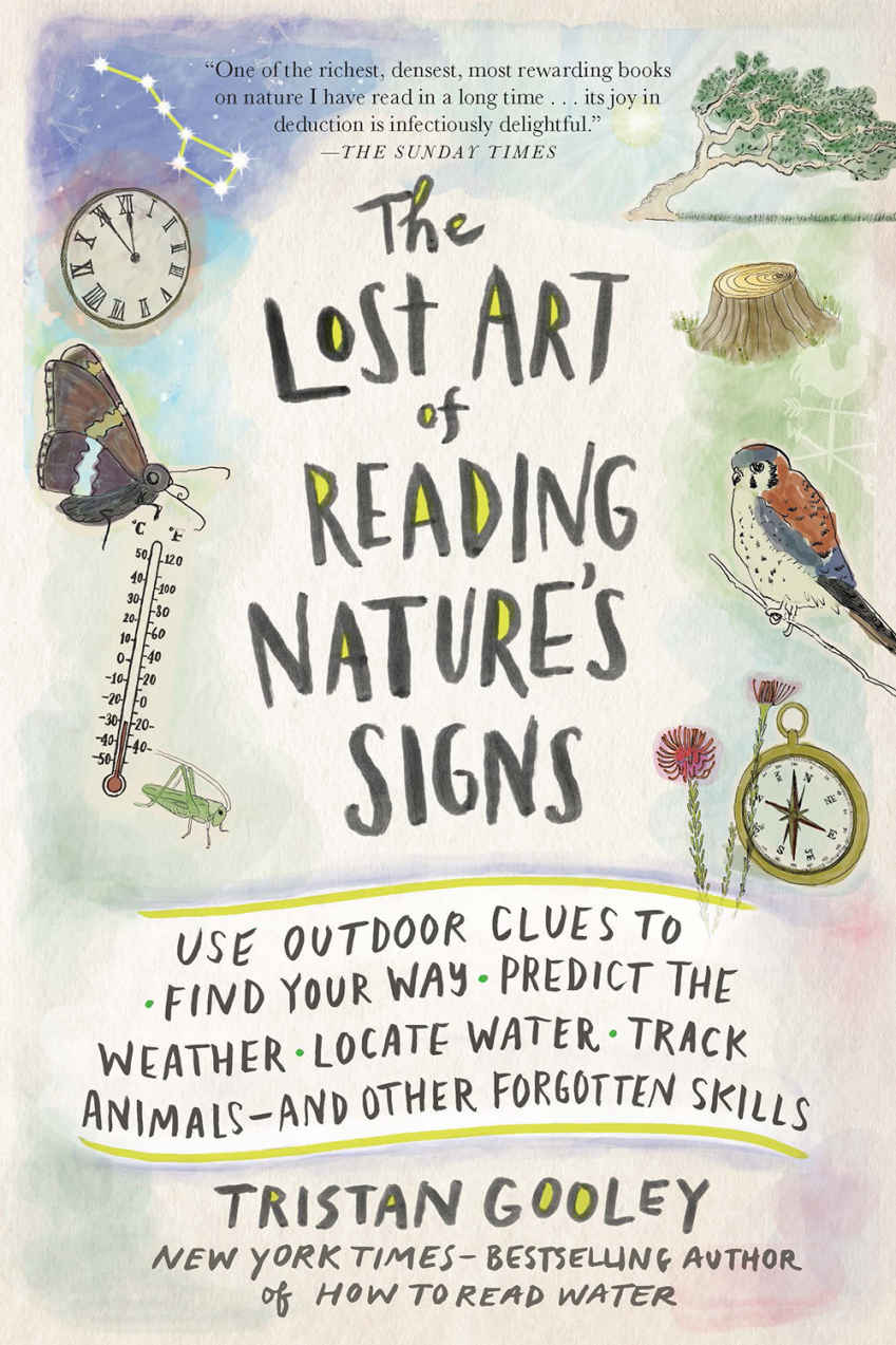 The Lost Art of Reading Nature's Signs: Use Outdoor Clues to Find Your Way, Predict the Weather, Locate Water, Track Animals - and Other Forgotten Skills