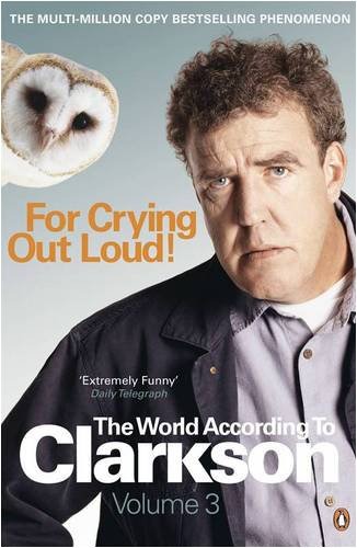 For Crying Out Loud: The World According to Clarkson