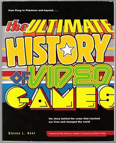 The Ultimate History of Video Games: From Pong to Pokemon--The Story Behind the Craze That Touched Our Lives and Changed the World