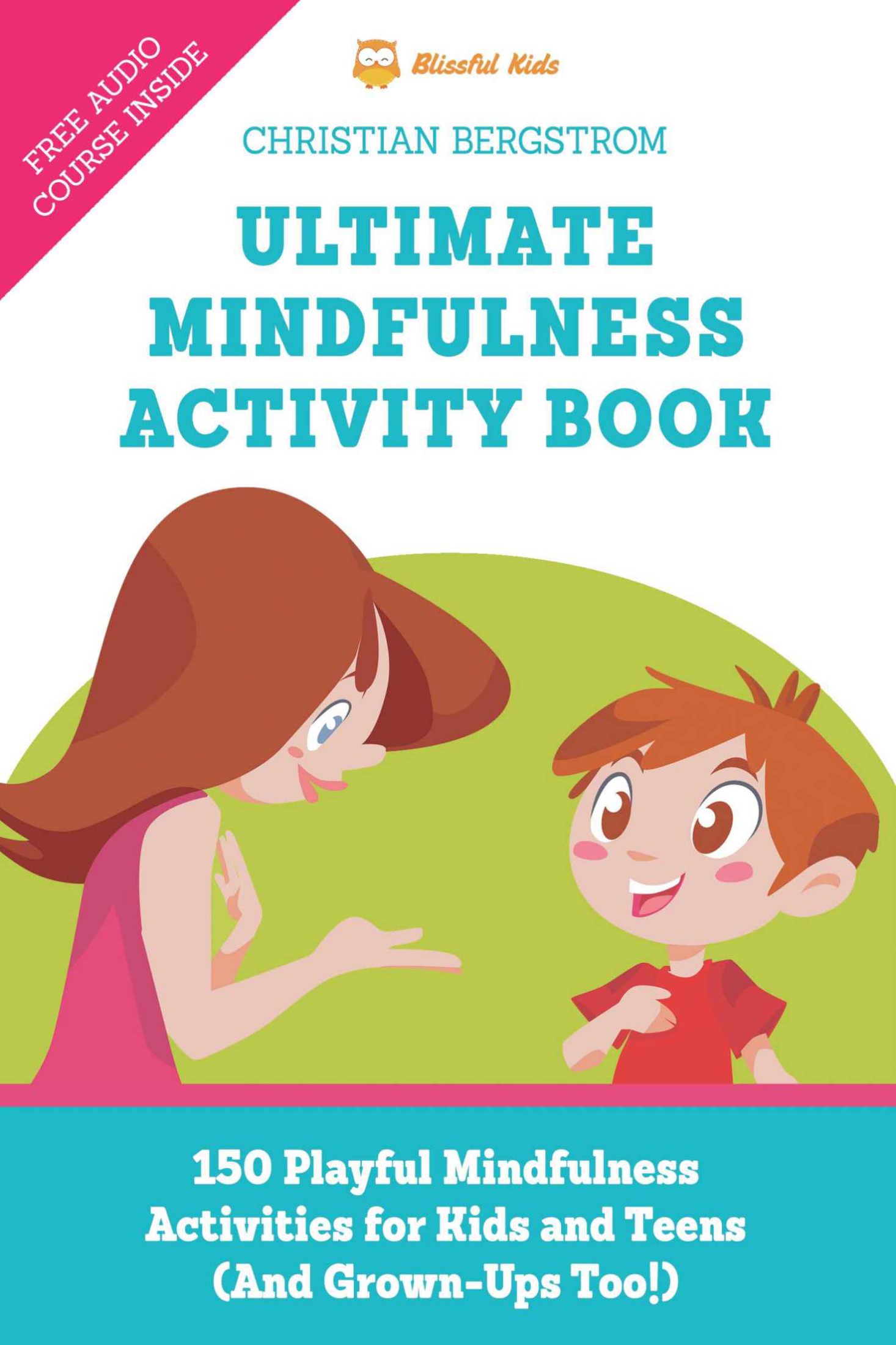 Ultimate Mindfulness Activity Book: 150 Playful Mindfulness Activities for Kids and Teens (And Grown-Ups Too!)