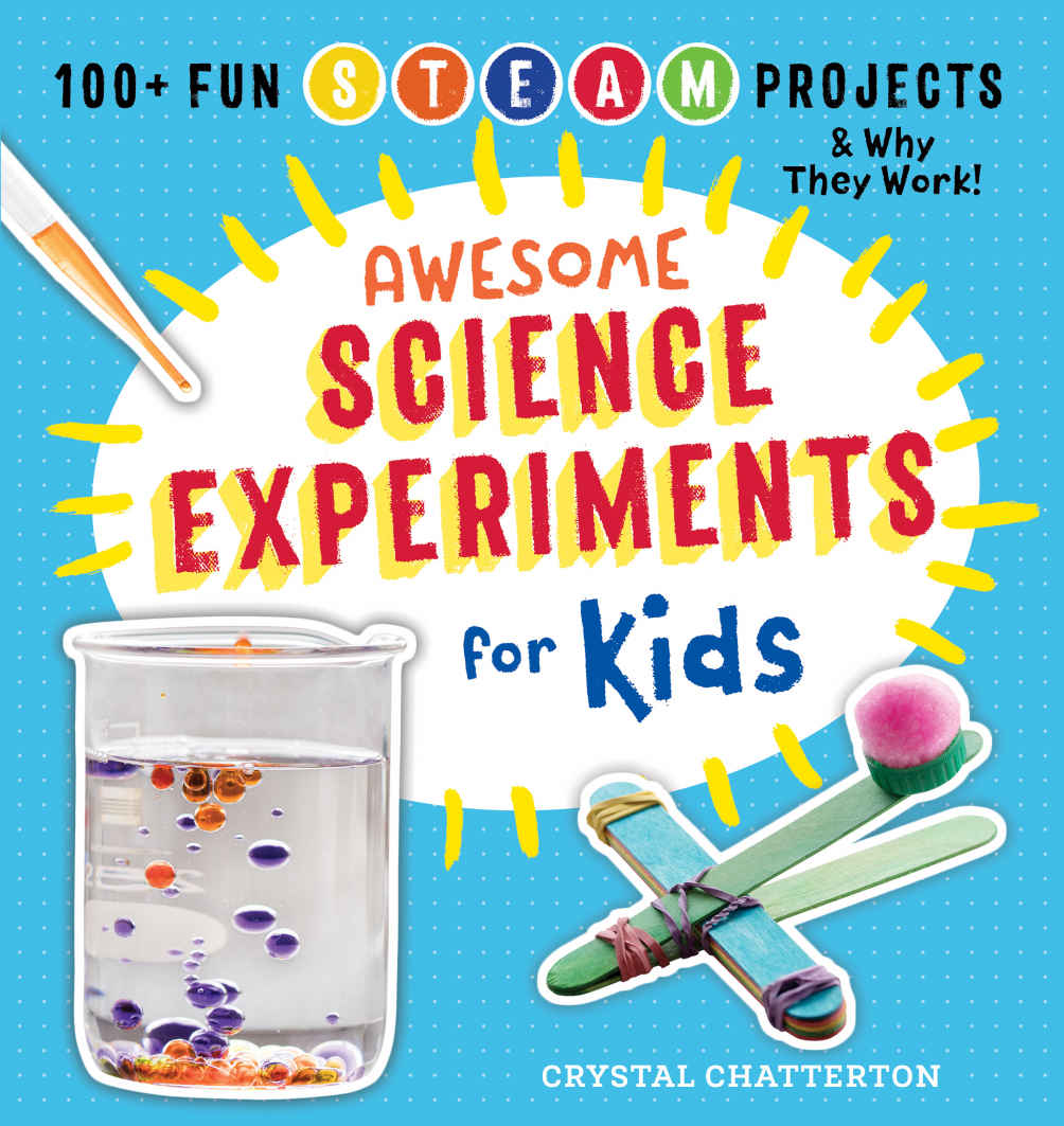 Awesome Science Experiments for Kids: 100+ Fun STEAM Projects & Why They Work!