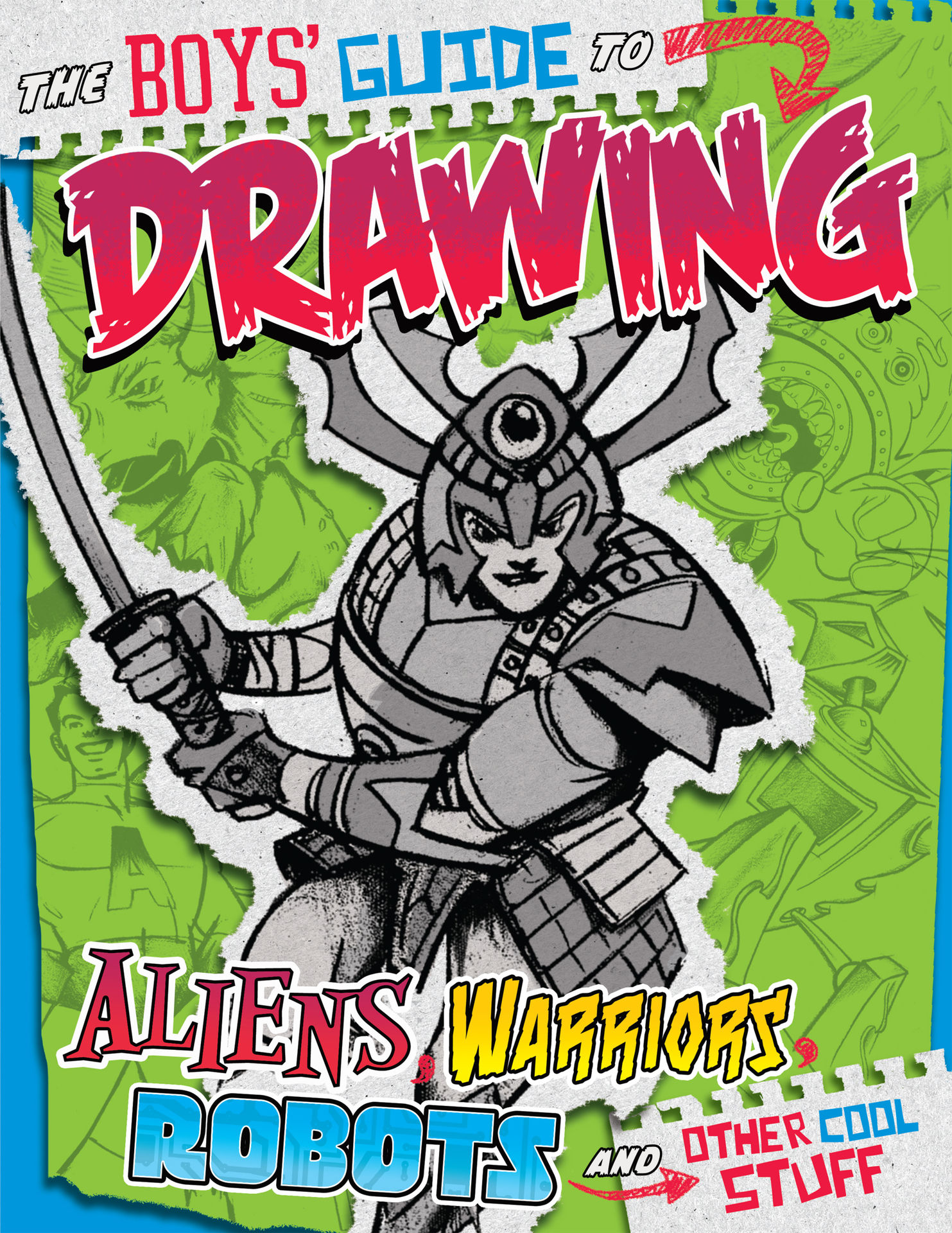 The Boy's Guide to Drawing Aliens, Warriors, Robots and Other Cool Stuff
