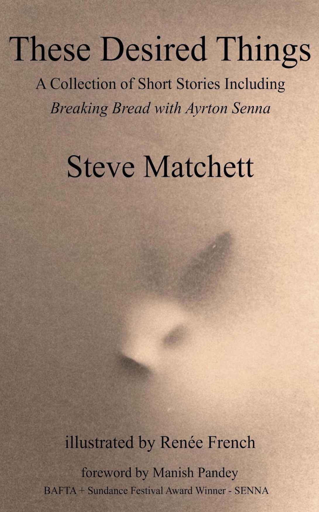 These Desired Things: A Collection of Short Stories Including Breaking Bread with Ayrton Senna