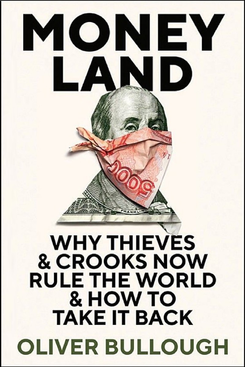 Moneyland - Why Thieves and Crooks Now Rule the World and How to Take It Back