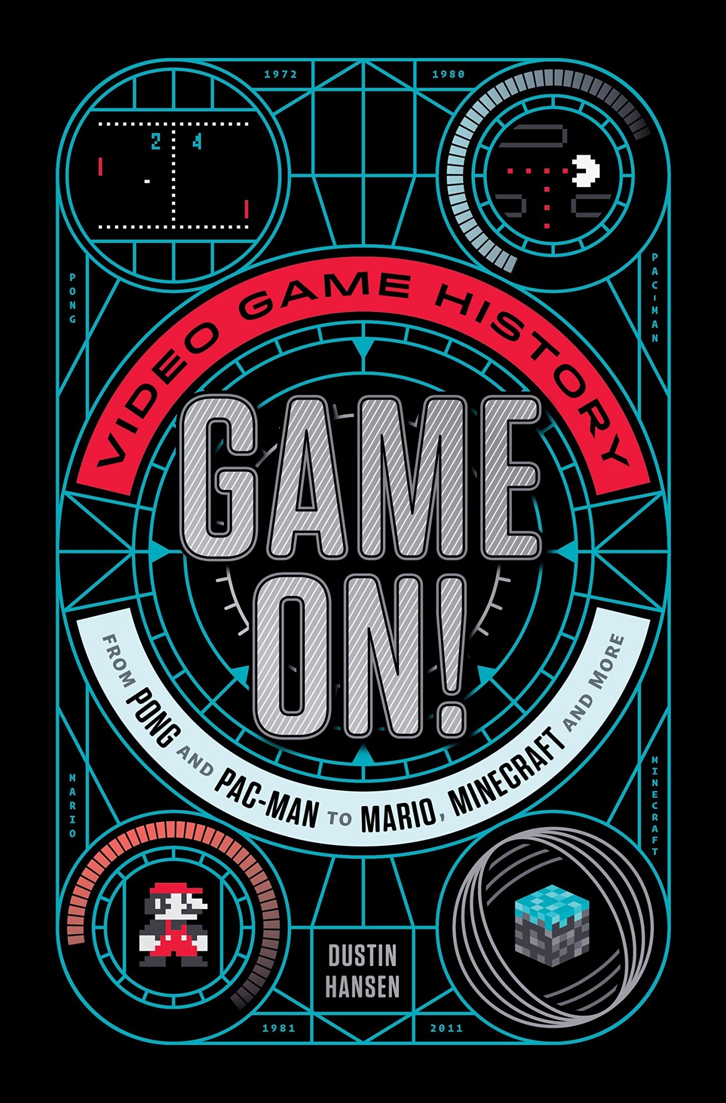 Game On!: Video Game History From Pong and Pac-Man to Mario, Minecraft, and More
