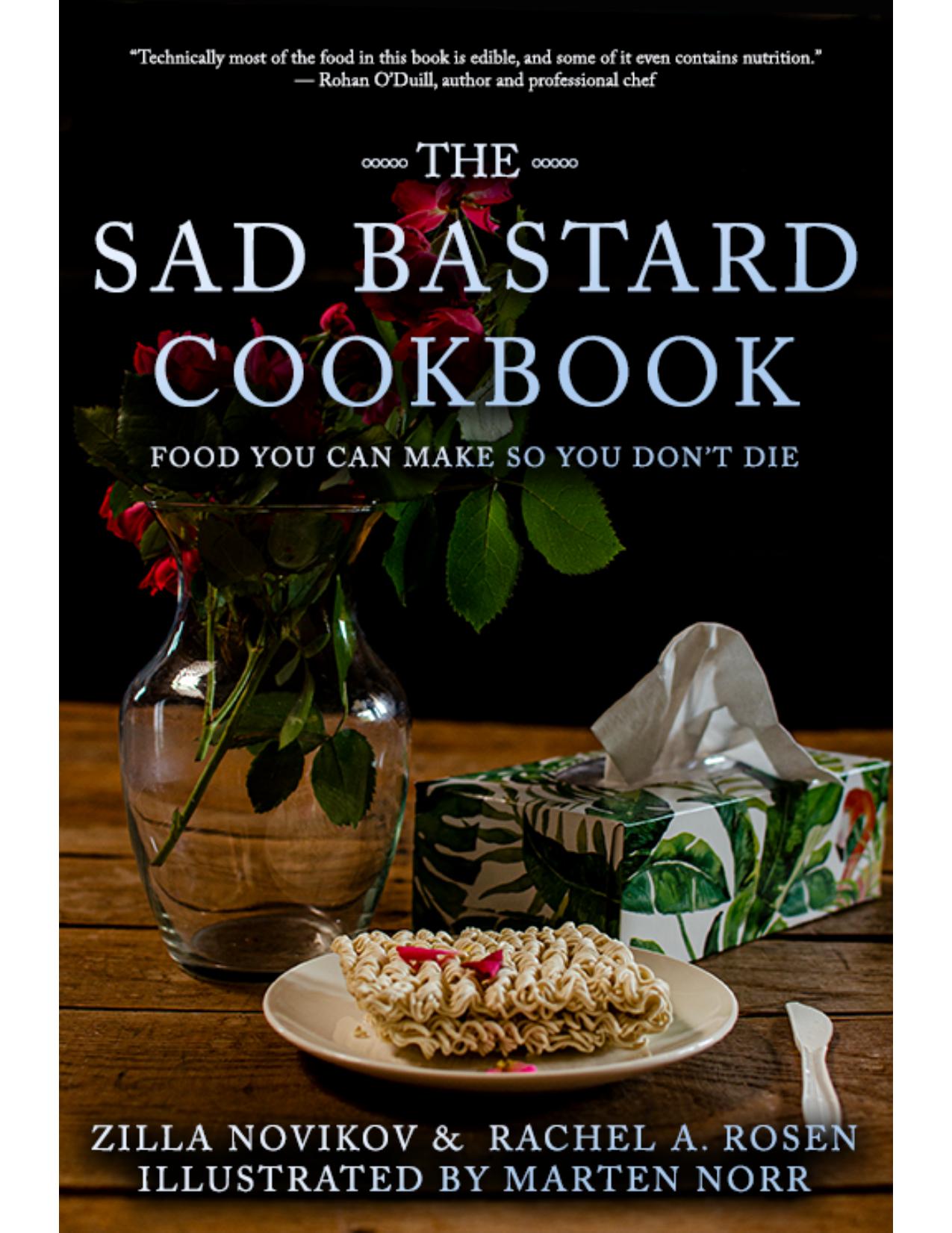 The Sad Bastard Cookbook: Food You Can Make So You Don't Die