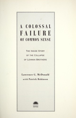 A Colossal Failure of Common Sense: The Inside Story of the Collapse of Lehman Brothers
